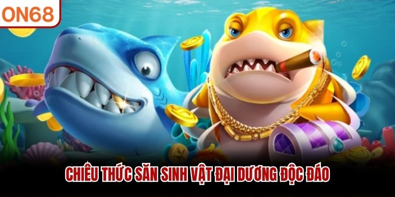 Chi&ecirc;u thức săn sinh vật đại dương độc đ&aacute;o